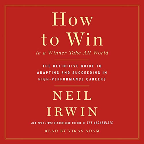 How to Win in a Winner-Take-All World By Neil Irwin