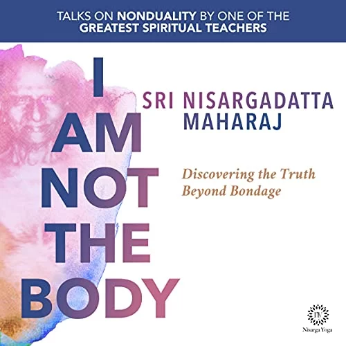 I Am Not the Body By Sri Nisargadatta Maharaj
