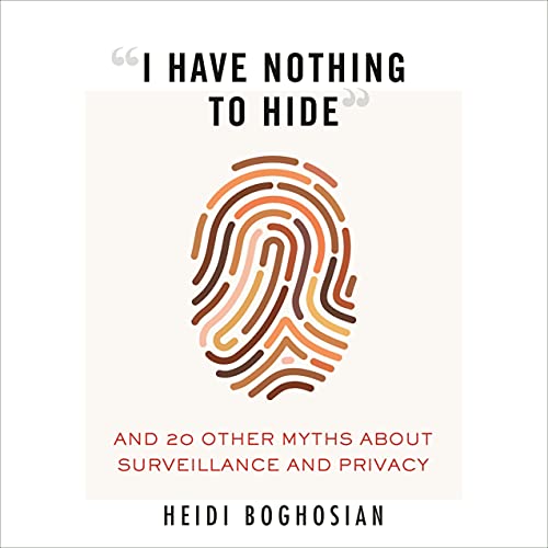 “I Have Nothing to Hide” By Heidi Boghosian
