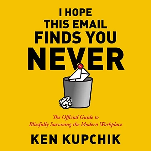 I Hope This Email Finds You Never By Ken Kupchik