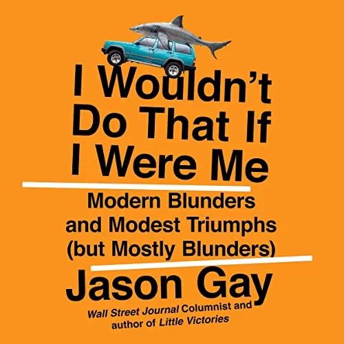 I Wouldn’t Do That If I Were Me By Jason Gay