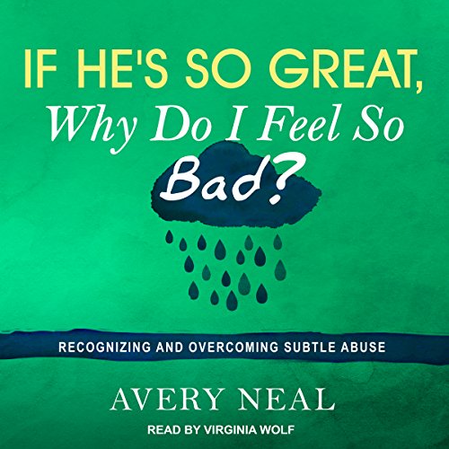 If He’s So Great, Why Do I Feel So Bad By Avery Neal