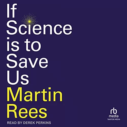If Science Is to Save Us By Martin Rees