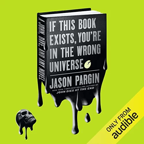 If This Book Exists, You’re in the Wrong Universe By Jason Pargin, David Wong