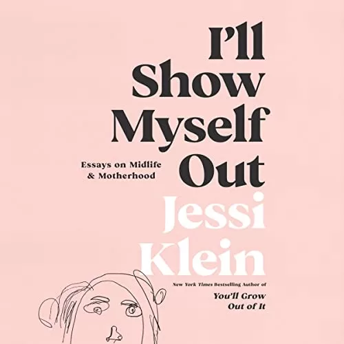 I’ll Show Myself Out By Jessi Klein