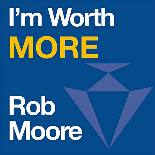I’m Worth More By Rob Moore