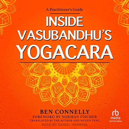 Inside Vasubandhu’s Yogacara By Ben Connelly