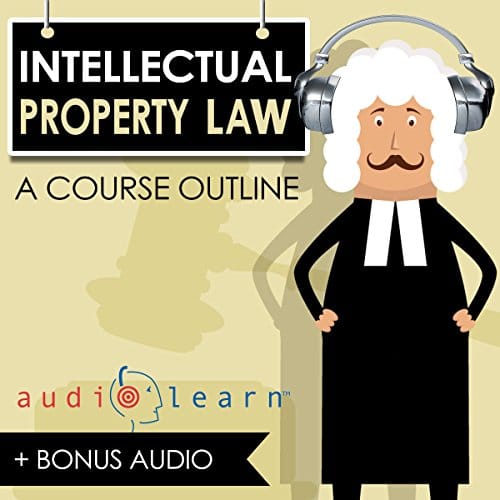 Intellectual Property Law AudioLearn – A Course Outline By AudioLearn Content Team