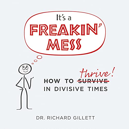 It’s a Freakin’ Mess By Dr. Richard Gillett