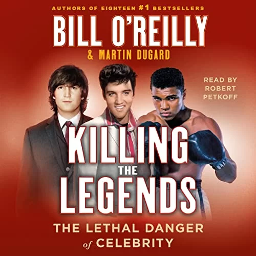 Killing the Legends By Bill O’Reilly, Martin Dugard