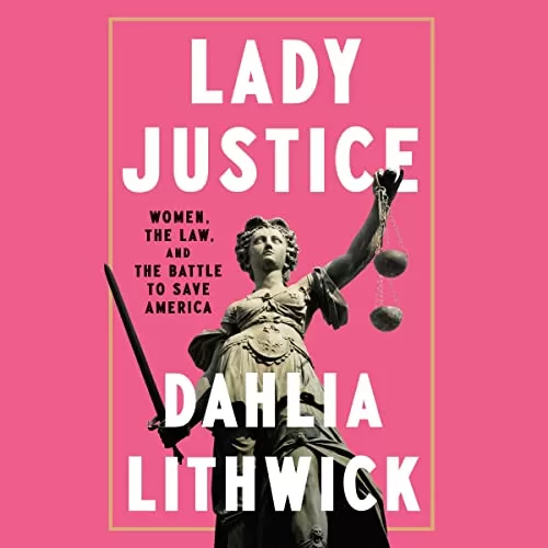 Lady Justice By Dahlia Lithwick