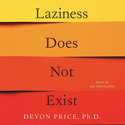 Laziness Does Not Exist By Devon Price PhD