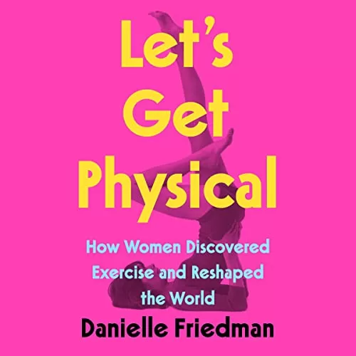 Let’s Get Physical By Danielle Friedman