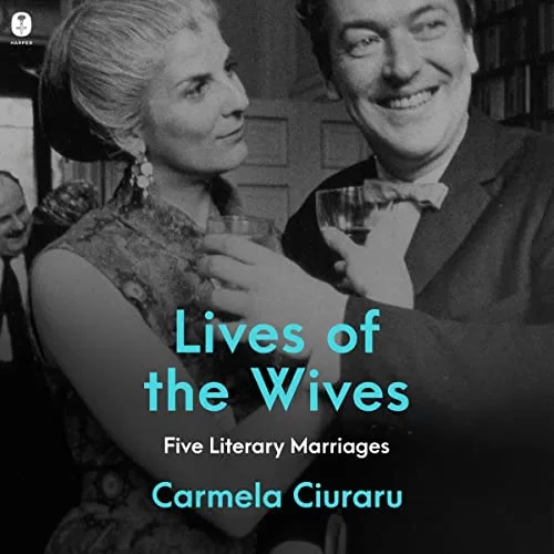 Lives of the Wives By Carmela Ciuraru