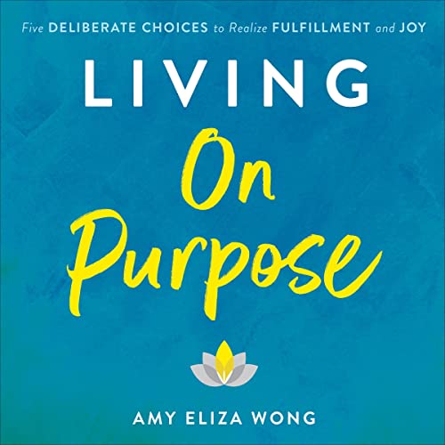 Living on Purpose By Amy Eliza Wong
