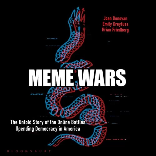 Meme Wars By Joan Donovan, Emily Dreyfuss, Brian Friedberg