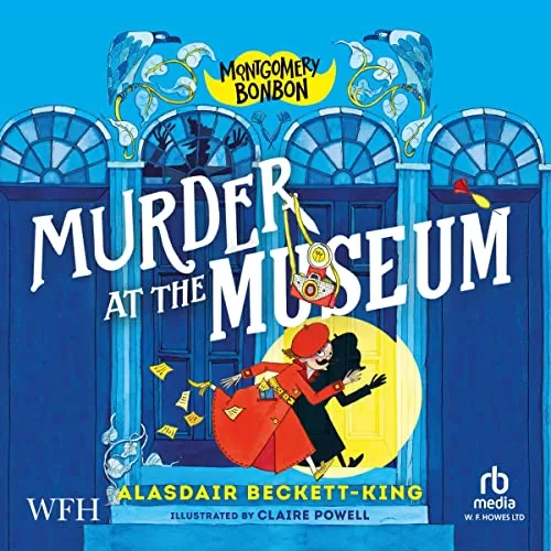 Montgomery Bonbon: Murder at the Museum By Alasdair Beckett-King