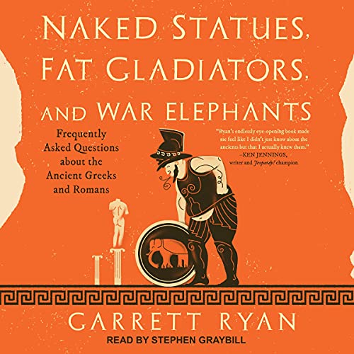 Naked Statues, Fat Gladiators, and War Elephants By Garrett Ryan