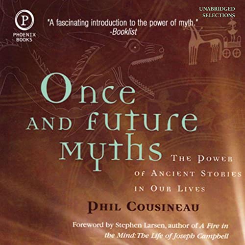 Once and Future Myths By Phil Cousineau