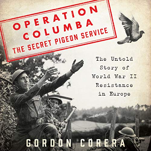 Operation Columba – The Secret Pigeon Service By Gordon Corera