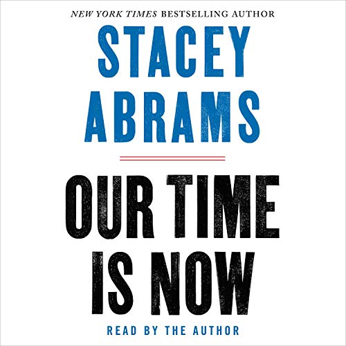 Our Time Is Now By Stacey Abrams