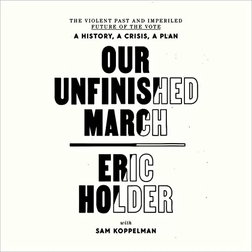 Our Unfinished March By Eric Holder, Sam Koppelman