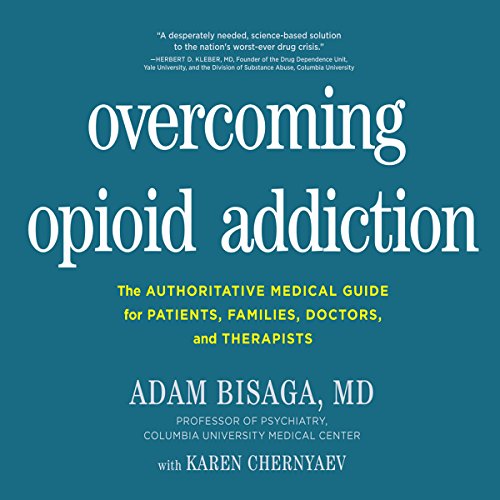 Overcoming Opioid Addiction By Adam Bisaga MD, Karen Chernyaev