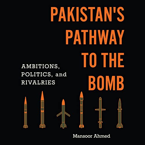 Pakistan’s Pathway to the Bomb By Mansoor Ahmed