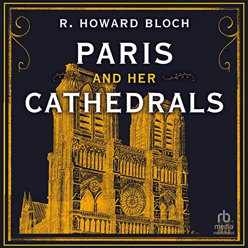 Paris and Her Cathedrals By R. Howard Bloch
