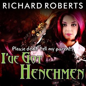 Please Don’t Tell My Parents I’ve Got Henchmen | Richard Roberts | AudioBook Download