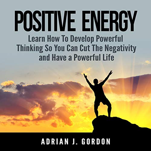Positive Energy By Adrian J. Gordon