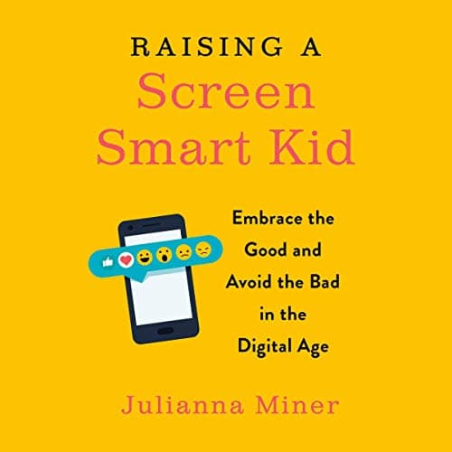 Raising a Screen-Smart Kid By Julianna Miner