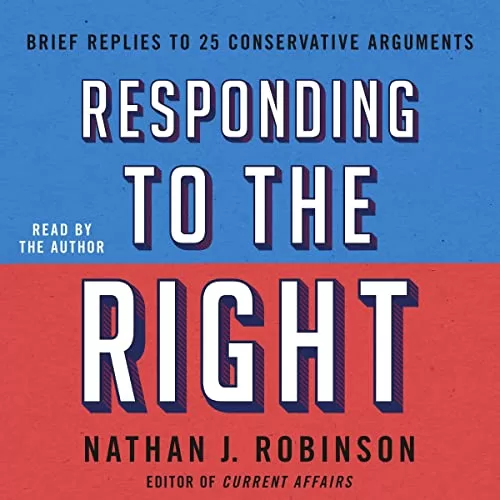 Responding to the Right By Nathan J. Robinson