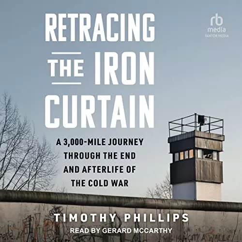 Retracing the Iron Curtain By Timothy Phillips