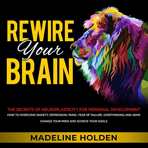 Rewire Your Brain By Madeline Holden