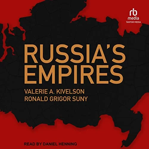 Russia’s Empires By Valerie A. Kivelson, Ronald Grigor Suny