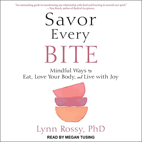 Savor Every Bite By Lynn Rossy PhD