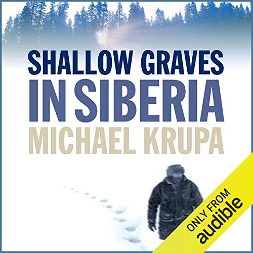 Shallow Graves in Siberia By Michael Krupa