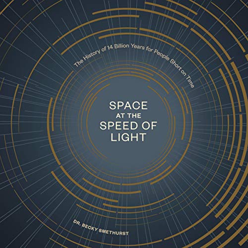 Space at the Speed of Light By Dr. Becky Smethurst