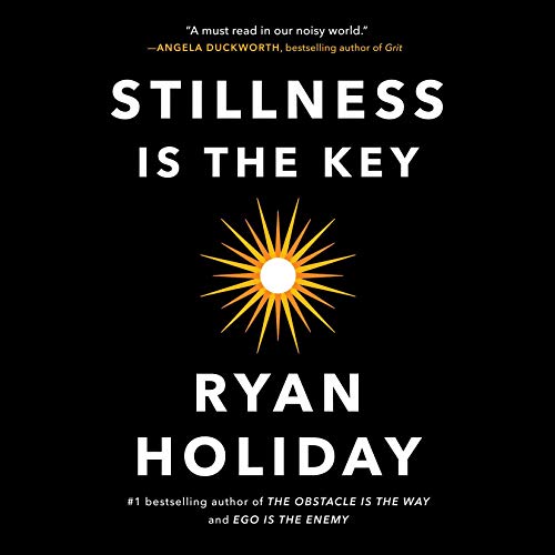 Stillness Is the Key By Ryan Holiday