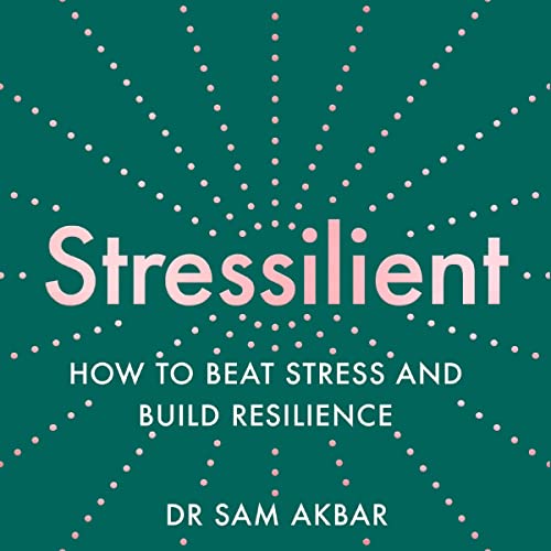Stressilient By Dr Sam Akbar