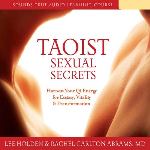 Taoist Sexual Secrets By Lee Holden, MD Rachel Carlton Abrams