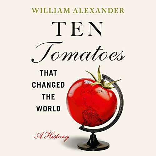 Ten Tomatoes That Changed the World By William Alexander
