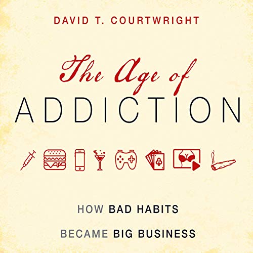 The Age of Addiction By David T. Courtwright