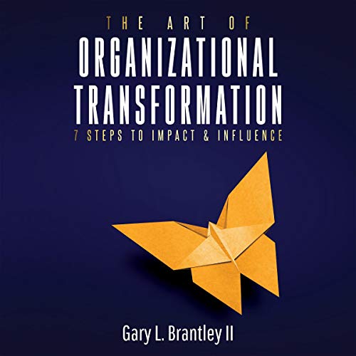 The Art of Organizational Transformation By Gary Brantley