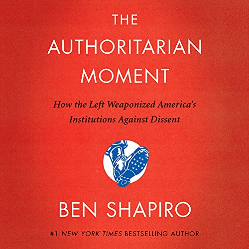 The Authoritarian Moment By Ben Shapiro