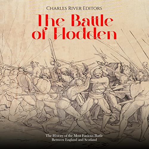 The Battle of Flodden By Charles River Editors