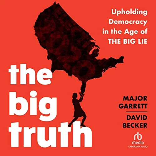 The Big Truth By Major Garrett, David Becker