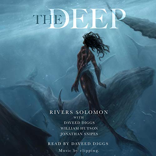 The Deep By Rivers Solomon, Daveed Diggs, William Hutson, Jonathan Snipes