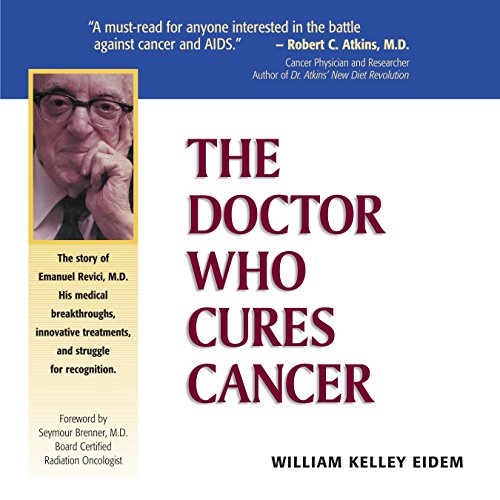 The Doctor Who Cures Cancer By William Kelley Eidem
